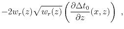 $\displaystyle -2 w_r(z)\sqrt{w_r(z)} \left(\frac{\partial \Delta t_0 }{\partial z}(x,z)\right)~,$
