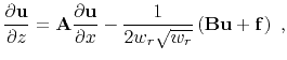 $\displaystyle \frac{\partial \mathbf{u} }{\partial z} = \mathbf{A} \frac{\parti...
... x} -\frac{1}{2 w_r\sqrt{w_r}}\left(\mathbf{B} \mathbf{u} + \mathbf{f}\right)~,$