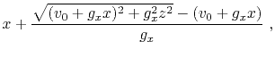 $\displaystyle x + \frac{\sqrt{(v_0+g_x x)^2 + g_x^2 z^2} - (v_0 + g_x x)}{g_x}~,$