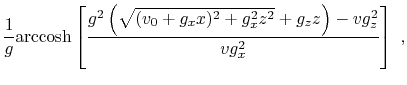 $\displaystyle \frac{1}{g} \mathrm{arccosh} \left[ \frac{g^2 \left( \sqrt{(v_0+g_x x)^2 + g_x^2 z^2} + g_z z \right) - v g_z^2}{v g_x^2} \right]~,$