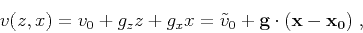 \begin{displaymath}
v (z,x) = v_0 + g_z z + g_x x = \tilde{v}_0 + \mathbf{g} \cdot (\mathbf{x} - \mathbf{x_0})\;,
\end{displaymath}
