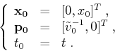 \begin{displaymath}
\left\{ \begin{array}{lcl}
\mathbf{x_0} & = & [0, x_0]^T\;, ...
...ilde{v}_0^{-1}, 0]^T\;, \\
t_0 & = & t\;.
\end{array} \right.
\end{displaymath}