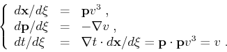 \begin{displaymath}
\left\{ \begin{array}{lcl}
d \mathbf{x} / d \xi & = & \mathb...
...i = \mathbf{p} \cdot \mathbf{p} v^3 = v\;.
\end{array} \right.
\end{displaymath}
