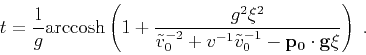 \begin{displaymath}
t = \frac{1}{g} \mathrm{arccosh}
\left( 1 + \frac{g^2 \xi^2...
...lde{v}_0^{-1}
- \mathbf{p_0} \cdot \mathbf{g} \xi} \right)\;.
\end{displaymath}