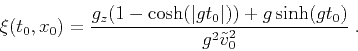 \begin{displaymath}
\xi (t_0,x_0) = \frac{g_z (1 - \cosh (\vert g t_0\vert))
+ g \sinh (g t_0)}{g^2 \tilde{v}_0^2}\;.
\end{displaymath}