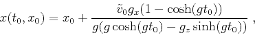 \begin{displaymath}
x (t_0,x_0) = x_0 + \frac{\tilde{v}_0 g_x (1 - \cosh (g t_0))}{g (g \cosh (g t_0) - g_z \sinh (g t_0))}\;,
\end{displaymath}