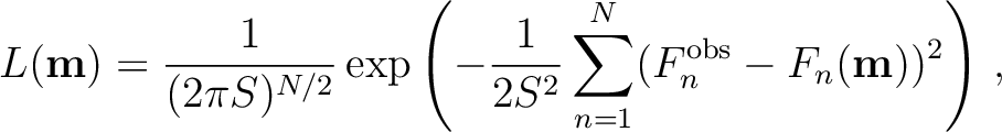 $\displaystyle L(\mathbf{m}) = \frac{1}{(2 \pi S )^{N/2}}\exp{\left(-\frac{1}{2 S^2} \sum^{N}_{n=1} (F^{\text{obs}}_n - F_n(\mathbf{m}))^2 \right)}~,$