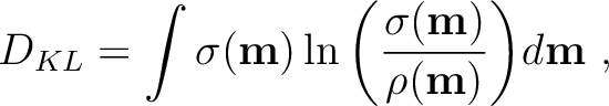 $\displaystyle D_{KL} = \int \sigma(\mathbf{m})\ln{\left( \frac{\sigma(\mathbf{m})}{\rho(\mathbf{m})}\right)} d\mathbf{m}~,$