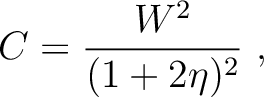 $\displaystyle ~C=\frac{W^2}{(1+2\eta)^2}~,$