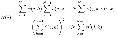 $\displaystyle B(j)=\frac{\displaystyle\sum_{k=0}^{N-1}\phi(j,k)\sum_{k=0}^{N-1}...
...laystyle\left(\sum_{k=0}^{N-1}\phi(j,k)\right)^2-N\sum_{k=0}^{N-1}\phi^2(j,k)}.$