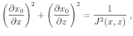 $\displaystyle \left(\frac{\partial x_0}{\partial x}\right)^2+\left(\frac{\partial x_0}{\partial z}\right)^2
=\frac{1}{J^2(x,z)}\;,$