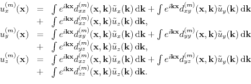 \begin{displaymath}\begin{array}{lcl}
 
 u_{x}^{(m)}(\mathbf{x})
 &=&\int{e^{i\m...
... \tilde{u}_{z}(\mathbf{k})}\,\mathrm{d}\mathbf{k}.
 \end{array}\end{displaymath}