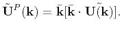 $\displaystyle \tilde{\mathbf{U}}^P(\mathbf{k}) = \bar{\mathbf{k}}[\bar{\mathbf{k}}\cdot\tilde{\mathbf{U}(\mathbf{k})}].$