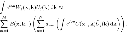 \begin{displaymath}\begin{split}
&\int{e^{i\mathbf{k}\mathbf{x}}W_{j}(\mathbf{x}...
...(\mathbf{k})\,\mathrm{d}\mathbf{k}}\right)\right).
\end{split}\end{displaymath}