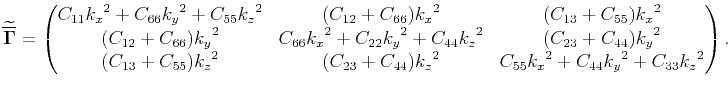 $\displaystyle \widetilde{\overline{\mathbf{\Gamma}}}= \begin{pmatrix}C_{11}{k_x...
...C_{23}+C_{44}){k_z}^2 & C_{55}{k_x}^2+C_{44}{k_y}^2+C_{33}{k_z}^2\end{pmatrix}.$