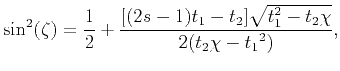$\displaystyle \sin^2(\zeta)=\frac{1}{2}+\frac{[(2s-1)t_{1}-t_{2}]\sqrt{t_{1}^2-t_{2}\chi}}{2(t_{2}\chi-{t_{1}}^2)},$