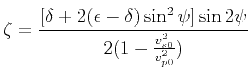 $\displaystyle \zeta=\frac{[\delta+2(\epsilon-\delta)\sin^2{\psi}]\sin{2\psi}}{2(1-\frac{v_{s0}^2}{v_{p0}^2})}$