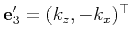 $ \mathbf{e}'_3=(k_z, -k_x)^{\top}$