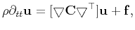 $\displaystyle \rho{\partial_{tt}\mathbf{u}} = [{\bigtriangledown}{\mathbf{C}{\bigtriangledown}^{\top}}]\mathbf{u} + \mathbf{f},$