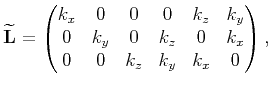 $\displaystyle \widetilde{\mathbf{L}}= \begin{pmatrix}k_x & 0 &0 &0 & k_z & k_y \cr 0 & k_y & 0 & k_z &0 & k_x \cr 0 & 0 & k_z & k_y & k_x &0\end{pmatrix},$