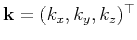 $ \mathbf{k}=(k_x,k_y,k_z)^{\top}$
