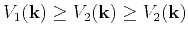 $\displaystyle {V_1(\mathbf{k})}\geq{V_2(\mathbf{k})}\geq{V_2(\mathbf{k})}$