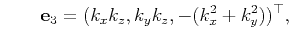$\displaystyle \qquad\mathbf{e}_3 =(k_xk_z,k_yk_z,-(k^2_x+k^2_y))^{\top},$