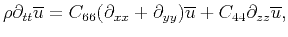 $\displaystyle \rho\partial_{tt}\overline{u} = C_{66}(\partial_{xx}+\partial_{yy}){\overline{u}}+C_{44}\partial_{zz}{\overline{u}},$