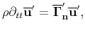 $\displaystyle \rho\partial_{tt}{\overline{\mathbf{u}}}'={\overline{\mathbf{\Gamma}}}'_\mathbf{n}{\overline{\mathbf{u}}}',$
