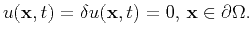 $\displaystyle u({\bf x},t) = \delta u({\bf x},t) = 0,  {\bf x}\in \partial \Omega.
$