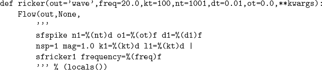 \begin{verbatimtab}[4]
def ricker(out='wave',freq=20.0,kt=100,nt=1001,dt=0.01,ot...
...%(kt)d \vert
sfricker1 frequency=%(freq)f
''' % (locals())
\end{verbatimtab}