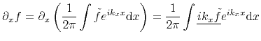 $\displaystyle \partial_x f=\partial_x\left( \frac{1}{2\pi}\int \tilde{f}e^{ik_x...
...{d}x\right) = \frac{1}{2\pi}\int \underline{ik_x\tilde{f}}e^{ik_x x}\mathrm{d}x$