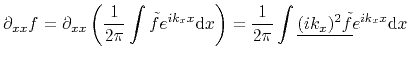$\displaystyle \partial_{xx} f=\partial_{xx}\left( \frac{1}{2\pi}\int \tilde{f}e...
...\right) = \frac{1}{2\pi}\int \underline{(ik_x)^2\tilde{f}}e^{ik_x x}\mathrm{d}x$