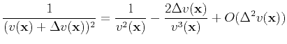 $\displaystyle \frac{1}{(v(\textbf{x})+\Delta v(\textbf{x}))^2} =\frac{1}{v^2(\textbf{x})}-\frac{2\Delta v(\textbf{x})}{v^3(\textbf{x})}+O(\Delta^2 v(\textbf{x}))$