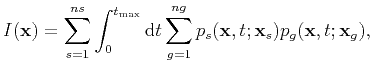 $\displaystyle I(\textbf{x})=\sum_{s=1}^{ns}\int_{0}^{t_{\max}}\mathrm{d}t \sum_{g=1}^{ng} p_s(\textbf{x},t;\textbf{x}_s)p_g(\textbf{x},t;\textbf{x}_g),$