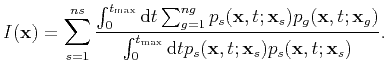 $\displaystyle I(\textbf{x})=\sum_{s=1}^{ns}\frac{\int_{0}^{t_{\max}}\mathrm{d}t...
...max}}\mathrm{d}t p_s(\textbf{x},t;\textbf{x}_s)p_s(\textbf{x},t;\textbf{x}_s)}.$