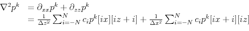 \begin{displaymath}\begin{array}{rl} \nabla^2 p^{k}&=\partial_{xx}p^{k}+\partial...
...frac{1}{\Delta x^2}\sum_{i=-N}^Nc_i p^k[ix+i][iz]\\ \end{array}\end{displaymath}