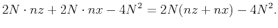 $\displaystyle 2N\cdot nz+2N\cdot nx-4N^2=2N(nz+nx)-4N^2.$