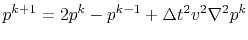 $\displaystyle p^{k+1}=2p^{k}-p^{k-1}+\Delta t^2 v^2 \nabla^2 p^k$