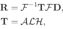 \begin{displaymath}\begin{split}
\mathbf{R} &=\mathcal{F}^{-1}\mathbf{T}\mathcal...
...\\
\mathbf{T} &=\mathcal{A}\mathcal{L}\mathcal{H},
\end{split}\end{displaymath}