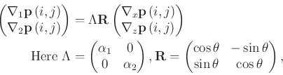 \begin{displaymath}\begin{split}
\begin{pmatrix}
\nabla_1 \mathbf{p}\left(i,j\ri...
...\theta \\
\sin \theta & \cos \theta
\end{pmatrix},
\end{split}\end{displaymath}