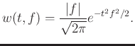 $\displaystyle w(t,f)=\frac{\vert f\vert}{\sqrt{2\pi}}e^{-t^2f^2/2}.$