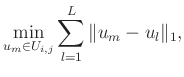 $\displaystyle \min_{u_m\in U_{i,j}}\sum_{l=1}^{L}\Arrowvert u_m-u_l \Arrowvert_1,$